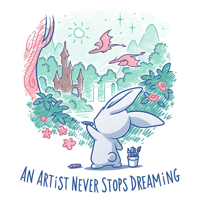 Premium Cotton T-shirt_TeeTurtle white An Artist Never Stops Dreaming apparel  featuring a bunny drawing a whimsical landscape with a castle, trees, and flying dragons. Caption reads, "an artist never stops dreaming".