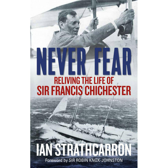 Never Fear, Reliving The Life Of Sir Frances Chichester.