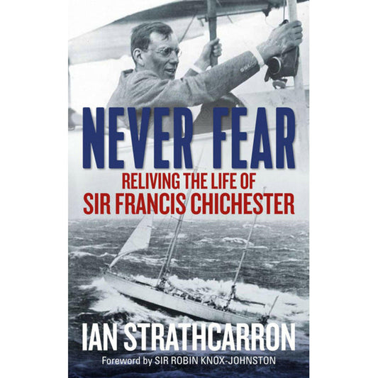 Never Fear, Reliving The Life Of Sir Frances Chichester.