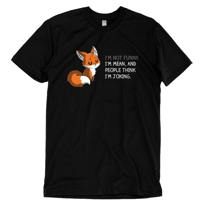 Premium Cotton T-shirt_TeeTurtle black People Think I'm Joking featuring an irritated fox with its eyes closed explaining how its not funny, just mean with words "I'm Not Funny. I'm Mean, and People Think I'm Joking.".