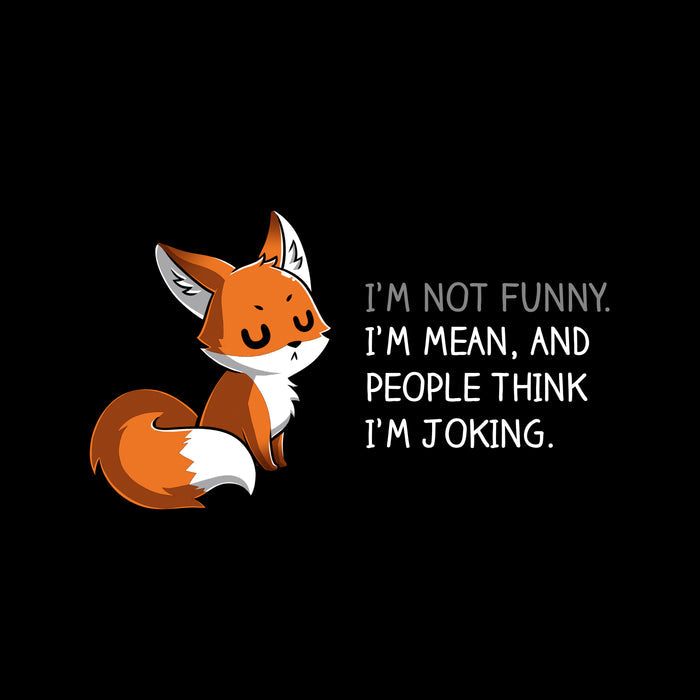 Classic Cotton T-shirt_TeeTurtle black People Think I'm Joking featuring an irritated fox with its eyes closed explaining how its not funny, just mean with words "I'm Not Funny. I'm Mean, and People Think I'm Joking."..