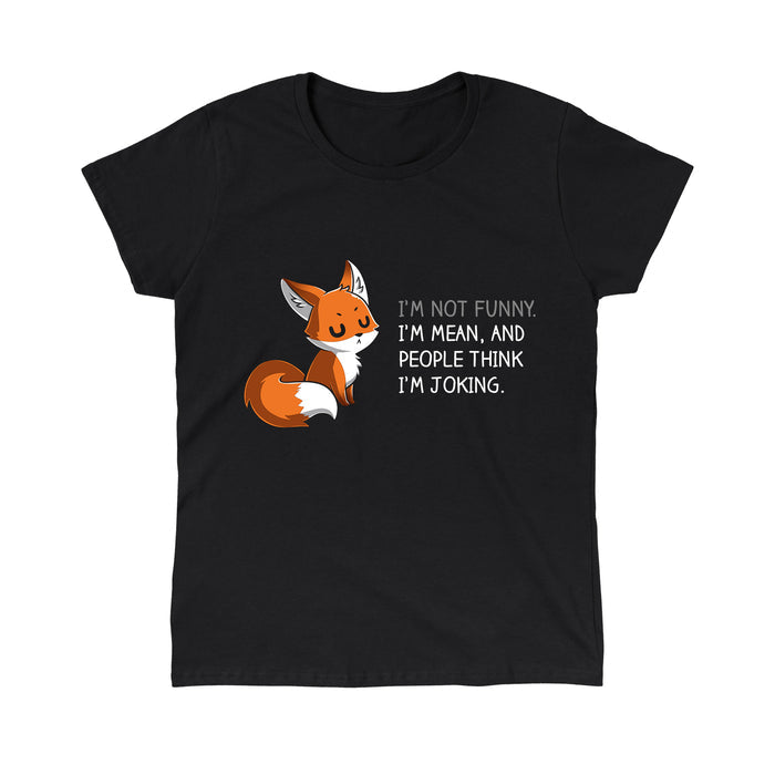 Classic Cotton T-shirt_TeeTurtle black People Think I'm Joking featuring an irritated fox with its eyes closed explaining how its not funny, just mean with words "I'm Not Funny. I'm Mean, and People Think I'm Joking.".