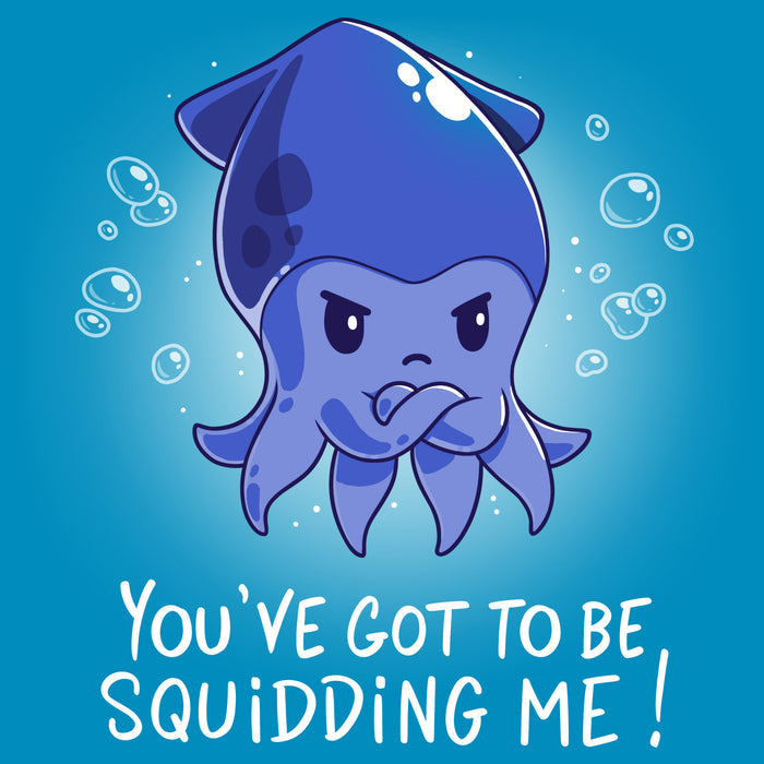 Premium Cotton T-shirt_TeeTurtle cobalt blue You've Got To Be Squidding Me apparel featuring an illustration of an angry blue squid crossing its arms with bubbles surrounding it. Text at the bottom reads, "YOU'VE GOT TO BE SQUIDDING ME!".