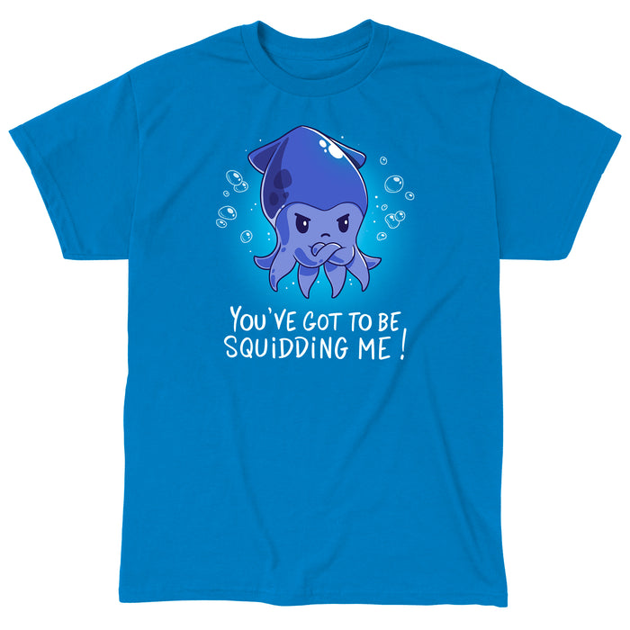 Classic Cotton T-shirt_TeeTurtle sapphire blue You've Got To Be Squidding Me apparel featuring an illustration of an angry blue squid crossing its arms with bubbles surrounding it. Text at the bottom reads, "YOU'VE GOT TO BE SQUIDDING ME!".